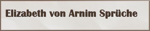 Elizabeth von Arnim Sprüche