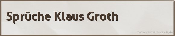 Klaus Groth Sprüche