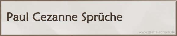 Paul Cezanne Sprüche