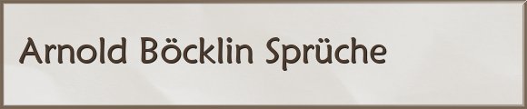 Arnold Böcklin Sprüche
