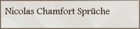 Nicolas Chamfort Sprüche