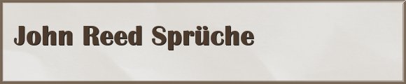 John Reed Sprüche