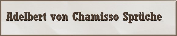 Adelbert von Chamisso Sprüche
