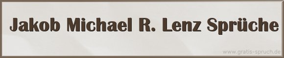 Jakob Michael R. Lenz Sprüche