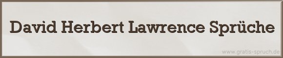 David Herbert Lawrence Sprüche