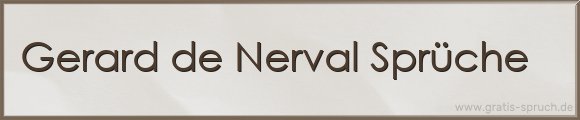 Gerard de Nerval Sprüche