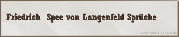 Friedrich  Spee von Langenfeld Sprüche