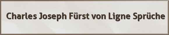 Charles Joseph Fürst von Ligne Sprüche
