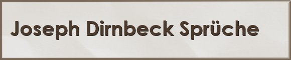 Joseph Dirnbeck Sprüche