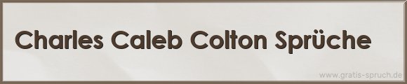 Charles Caleb Colton Sprüche