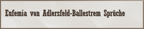 Eufemia von Adlersfeld-Ballestrem Sprüche