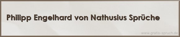 Philipp Engelhard von Nathusius Sprüche