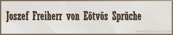 Joszef Freiherr von Eötvös Sprüche