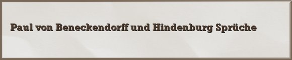 Paul von Beneckendorff und Hindenburg Sprüche