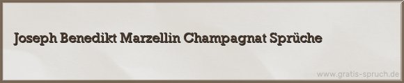 Joseph Benedikt Marzellin Champagnat Sprüche