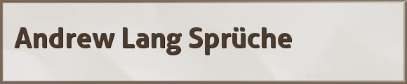 Andrew Lang Sprüche
