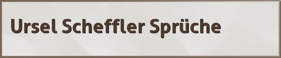 Ursel Scheffler Sprüche