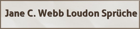 Jane C. Webb Loudon Sprüche
