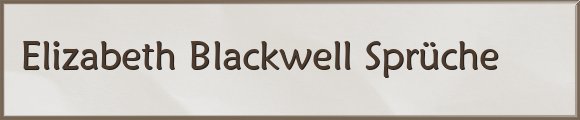 Elizabeth Blackwell Sprüche
