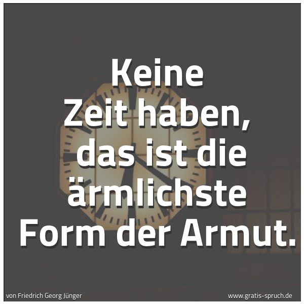 Spruchbild mit dem Text 'Keine Zeit haben, 
das ist die ärmlichste Form der Armut.'
