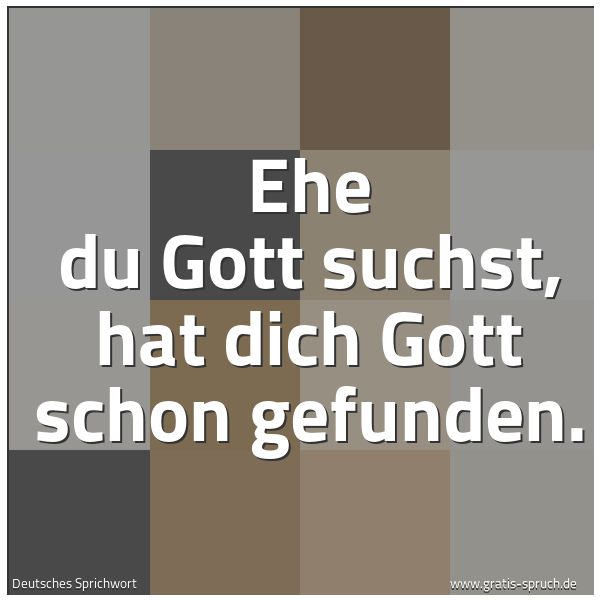 Spruchbild mit dem Text 'Ehe du Gott suchst, hat dich Gott schon gefunden.'
