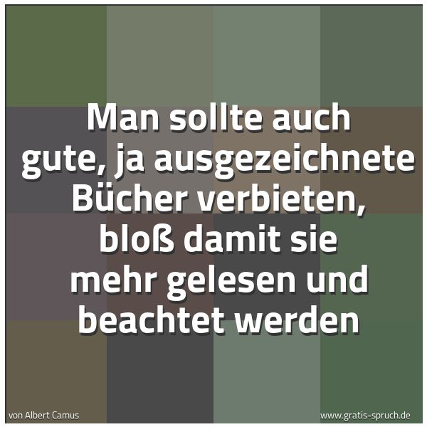 Spruchbild mit dem Text 'Man sollte auch gute, ja ausgezeichnete Bücher verbieten, bloß damit sie mehr gelesen und beachtet werden'