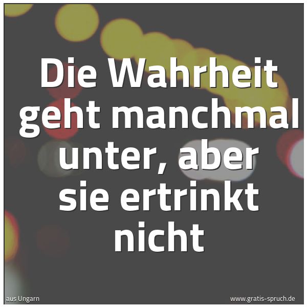 Spruchbild mit dem Text 'Die Wahrheit geht manchmal unter, aber sie ertrinkt nicht'