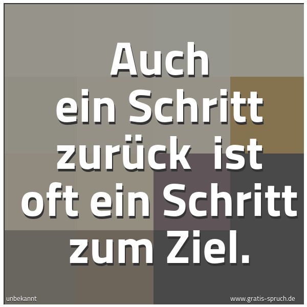 Spruchbild mit dem Text 'Auch ein Schritt zurück 
ist oft ein Schritt zum Ziel.'