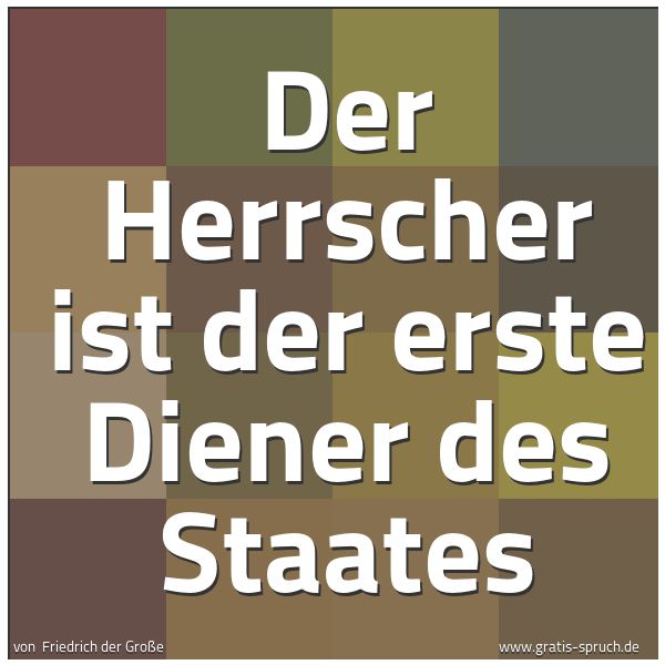 Spruchbild mit dem Text 'Der Herrscher ist der erste Diener des Staates'