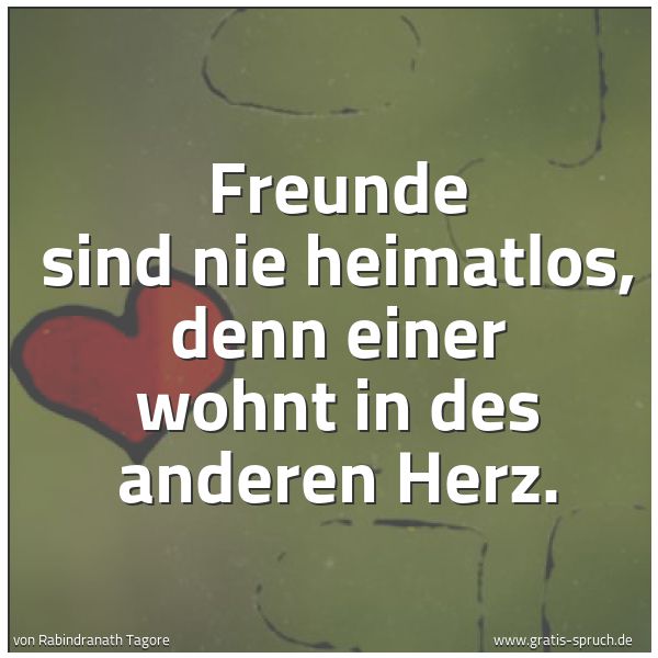 Spruchbild mit dem Text 'Freunde sind nie heimatlos,
denn einer wohnt in des anderen Herz.'