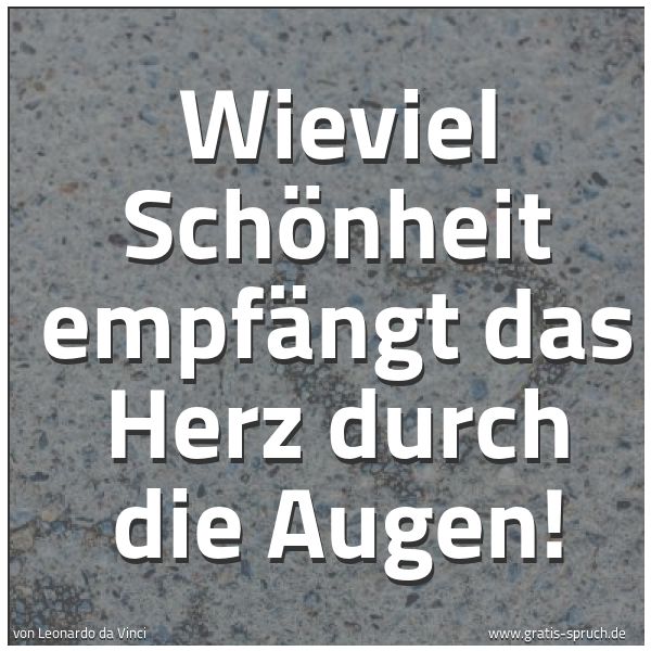 Spruchbild mit dem Text 'Wieviel Schönheit empfängt das Herz durch die Augen!'