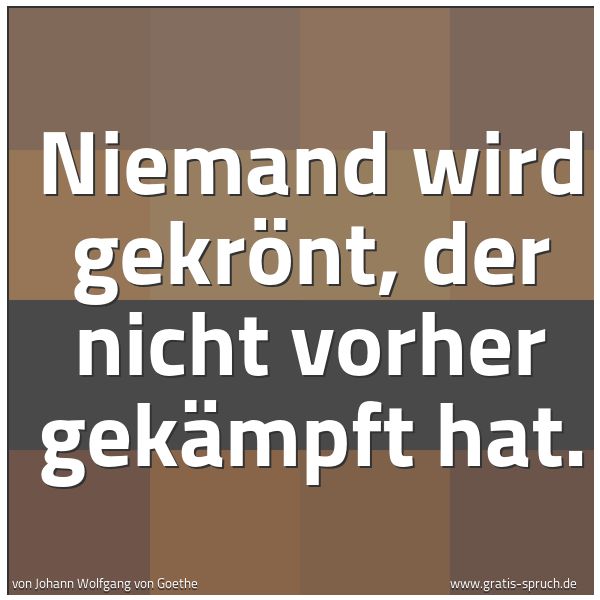 Spruchbild mit dem Text 'Niemand wird gekrönt, der nicht vorher gekämpft hat.  '