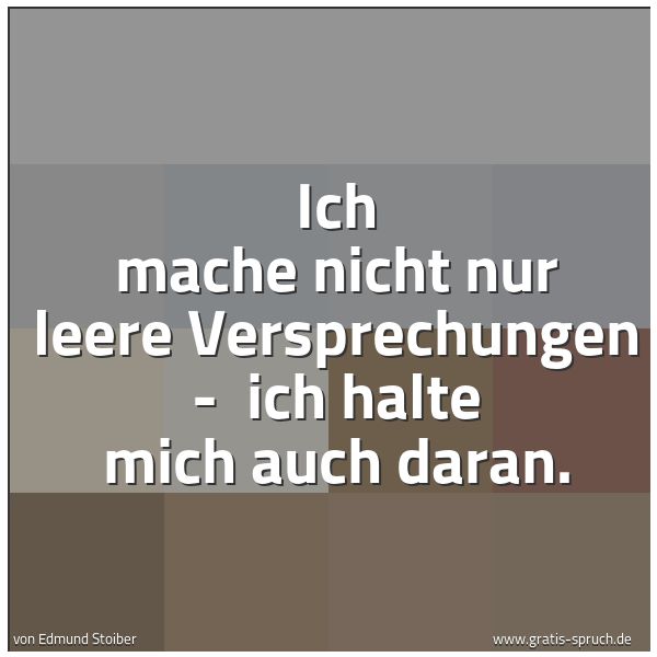 Spruchbild mit dem Text 'Ich mache nicht nur leere Versprechungen - 
ich halte mich auch daran.'