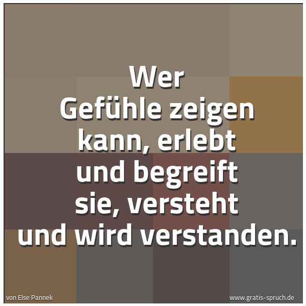 Spruchbild mit dem Text 'Wer Gefühle zeigen kann,
erlebt und begreift sie,
versteht und wird verstanden.'