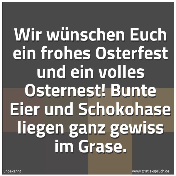 Spruchbild mit dem Text 'Wir wünschen Euch ein frohes Osterfest
und ein volles Osternest!
Bunte Eier und Schokohase
liegen ganz gewiss im Grase.'
