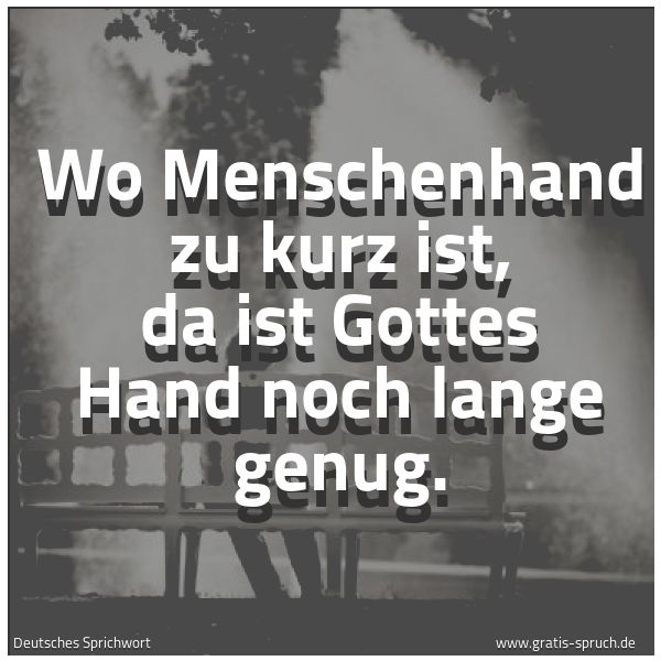 Spruchbild mit dem Text 'Wo Menschenhand zu kurz ist,
da ist Gottes Hand noch lange genug.'