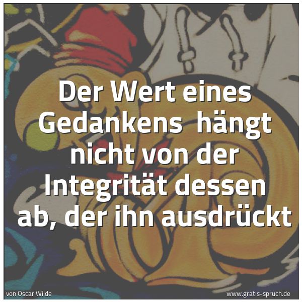 Spruchbild mit dem Text 'Der Wert eines Gedankens 
hängt nicht von der Integrität dessen ab, der ihn ausdrückt '