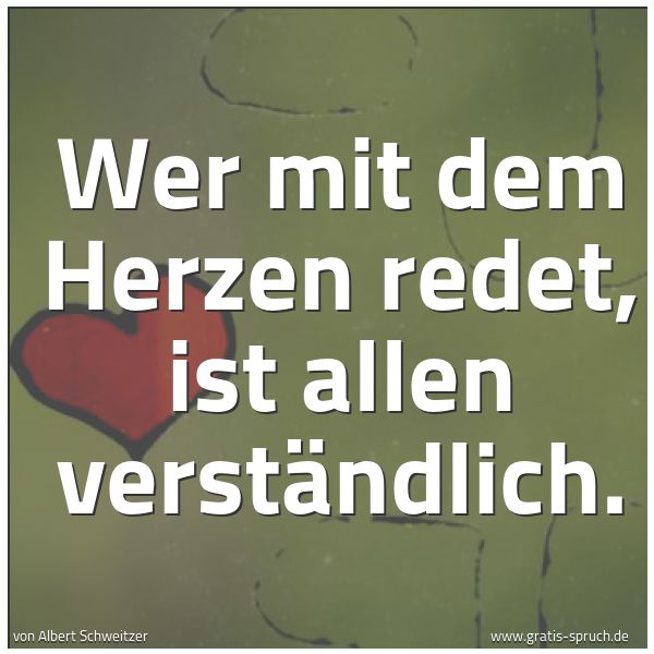 Spruchbild mit dem Text 'Wer mit dem Herzen redet, ist allen verständlich.'