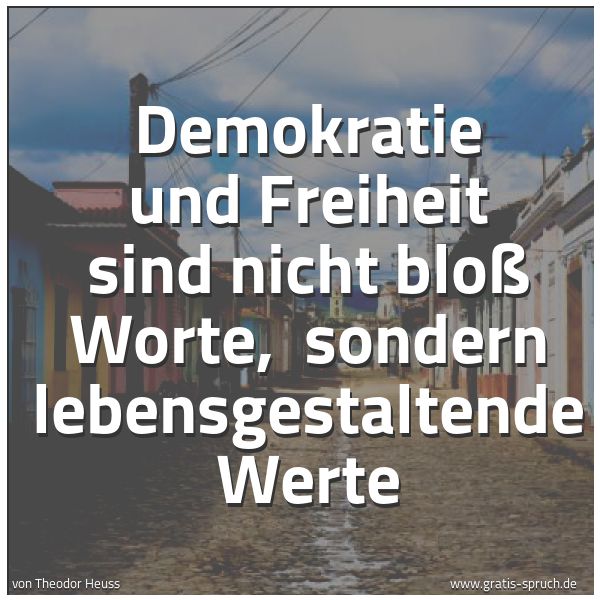 Spruchbild mit dem Text 'Demokratie und Freiheit sind nicht bloß Worte, 
sondern lebensgestaltende Werte'