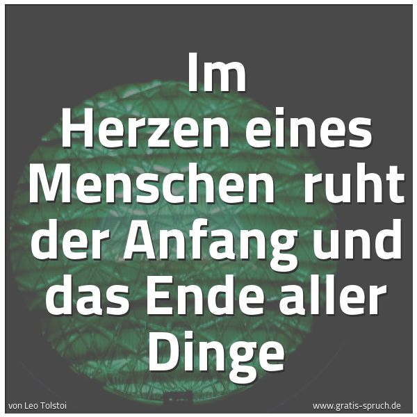 Spruchbild mit dem Text 'Im Herzen eines Menschen 
ruht der Anfang und das Ende aller Dinge'