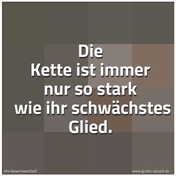 Spruchbild mit dem Text 'Die Kette ist immer nur so stark 
wie ihr schwächstes Glied.'