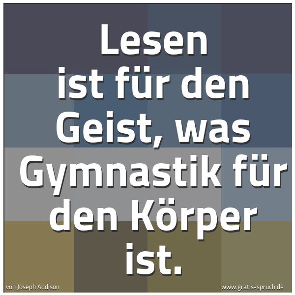 Spruchbild mit dem Text ' Lesen ist für den Geist, was Gymnastik für den Körper ist.  '