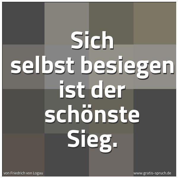 Spruchbild mit dem Text 'Sich selbst besiegen ist der schönste Sieg.



 '