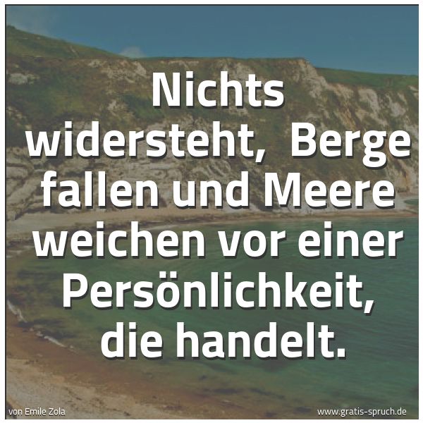 Spruchbild mit dem Text 'Nichts widersteht, 
Berge fallen und Meere weichen vor einer Persönlichkeit, 
die handelt.'