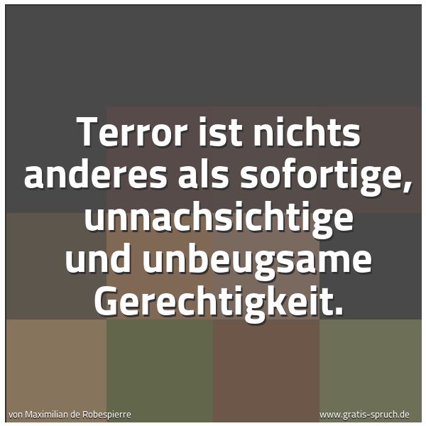 Spruchbild mit dem Text 'Terror ist nichts anderes als sofortige, unnachsichtige und unbeugsame Gerechtigkeit.'