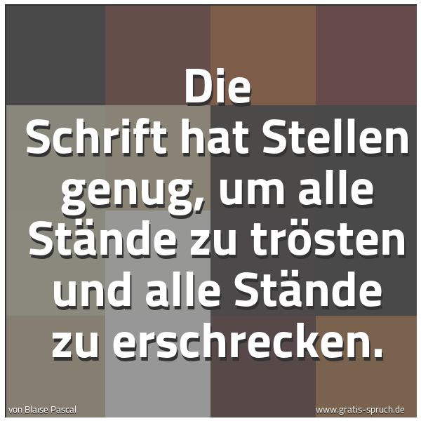 Spruchbild mit dem Text 'Die Schrift hat Stellen genug,
um alle Stände zu trösten
und alle Stände zu erschrecken.'