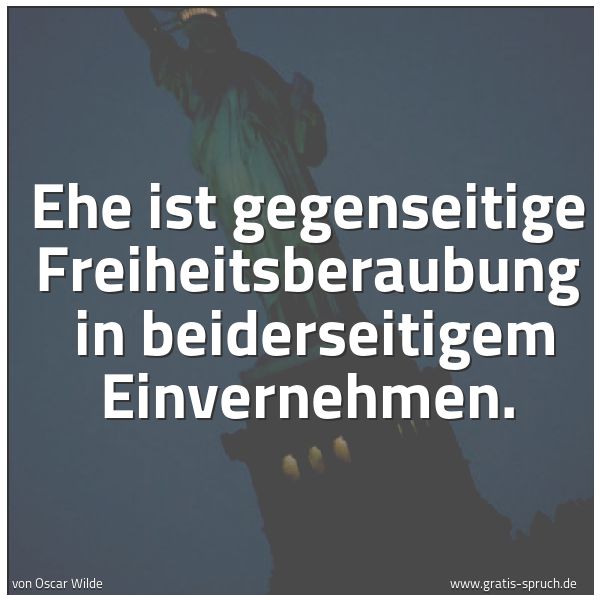 Spruchbild mit dem Text 'Ehe ist gegenseitige Freiheitsberaubung 
in beiderseitigem Einvernehmen.
 '