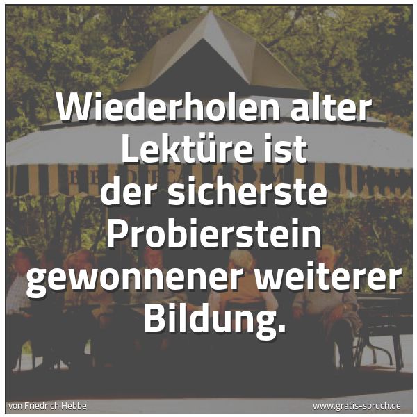 Spruchbild mit dem Text 'Wiederholen alter Lektüre ist der sicherste Probierstein gewonnener weiterer Bildung.'