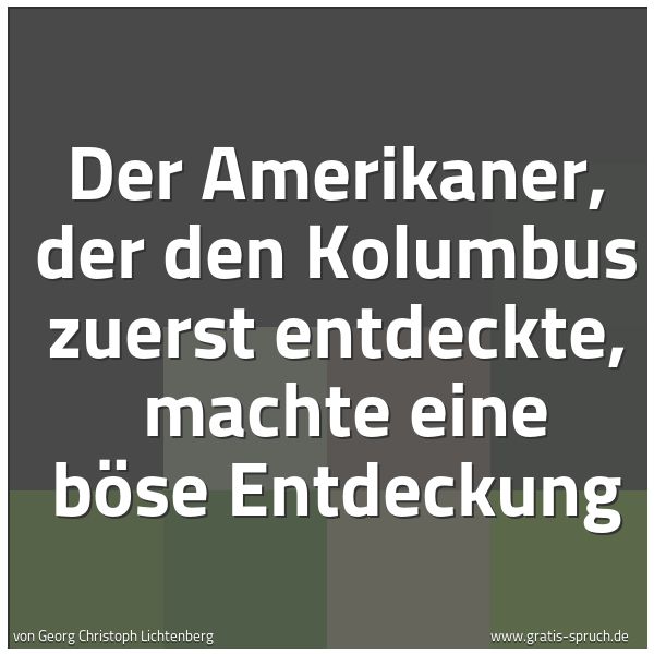 Spruchbild mit dem Text 'Der Amerikaner, der den Kolumbus zuerst entdeckte, 
machte eine böse Entdeckung'