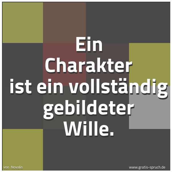 Spruchbild mit dem Text 'Ein Charakter ist ein vollständig gebildeter Wille.'